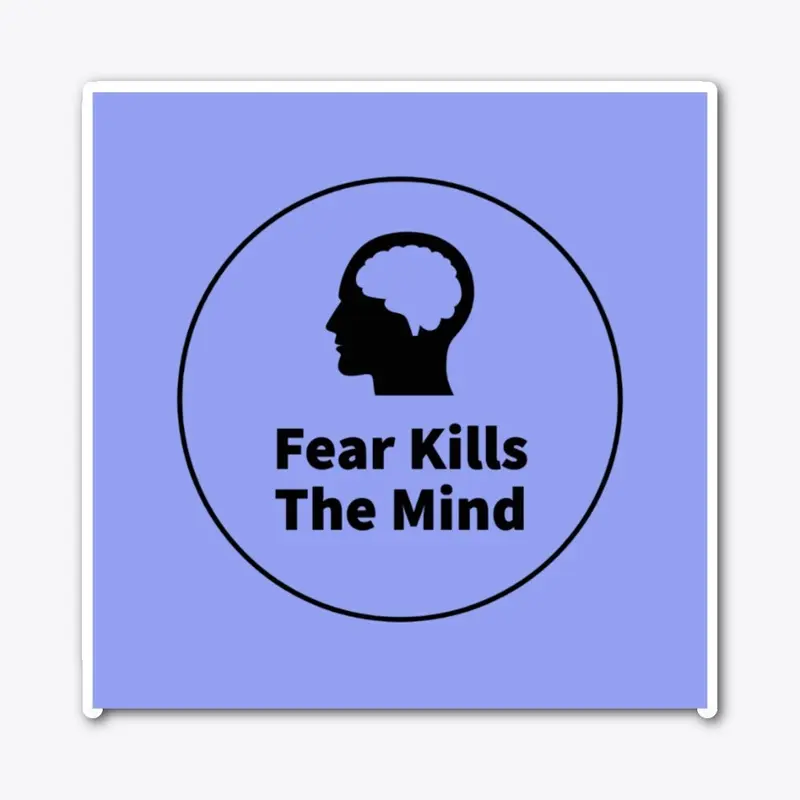 Fear Kills The Mind